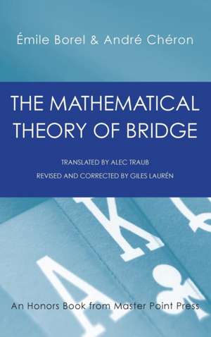 The Mathematical Theory of Bridge: 134 Probability Tables, Their Uses, Simple Formulas, Applications and about 4000 Probabilities de Emile Borel