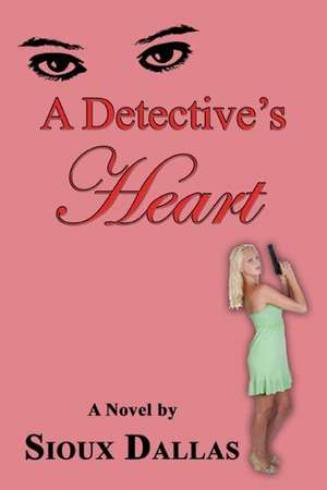 A Detective's Heart de Sioux Dallas