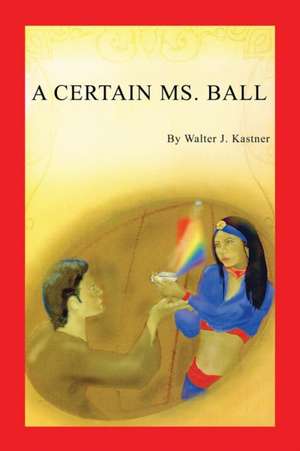 A Certain Ms. Ball de Walter J. Kastner