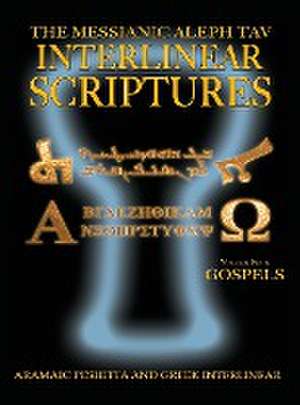 Messianic Aleph Tav Interlinear Scriptures Volume Four the Gospels, Aramaic Peshitta-Greek-Hebrew-Phonetic Translation-English, Bold Black Edition Stu de Sanford, William H.