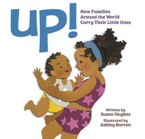 Up!: How Families Around the World Carry Their Little Ones de Susan Hughes