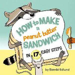 How to Make a Peanut Butter Sandwich in 17 Easy Steps de Bambi Edlund