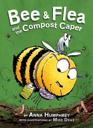 Bee & Flea and the Compost Caper de Anna Humphrey