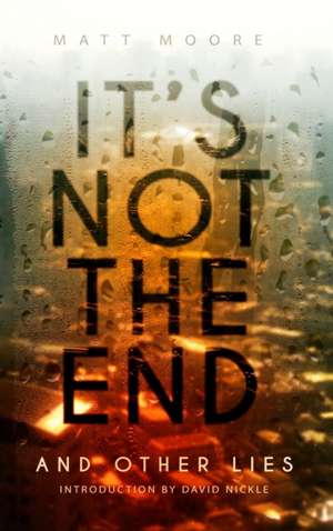 It's Not the End and Other Lies de Matt Moore