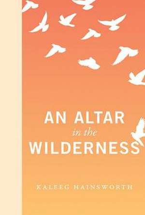 An Altar in the Wilderness de Kaleeg Hainsworth