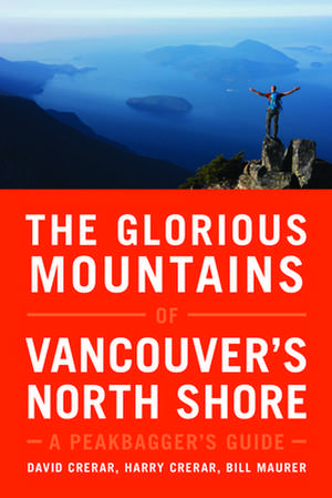 The Glorious Mountains of Vancouver's North Shore de Crerar, David