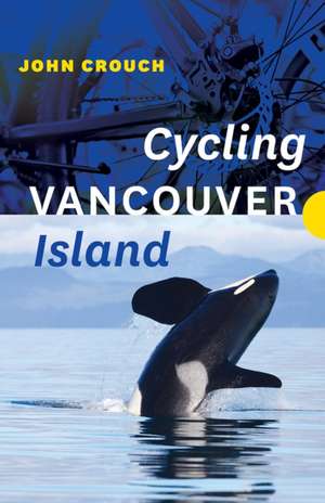 Cycling Vancouver Island de John Crouch