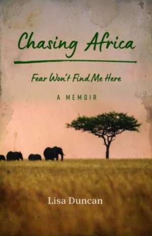 Chasing Africa de Lisa Duncan