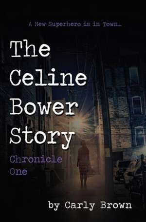 The Celine Bower Story de Carly Brown