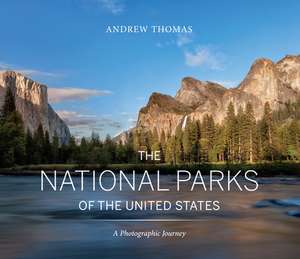 The National Parks of the United States: A Photographic Journey de Andrew Thomas