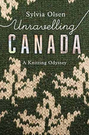 Unravelling Canada de Sylvia Olsen