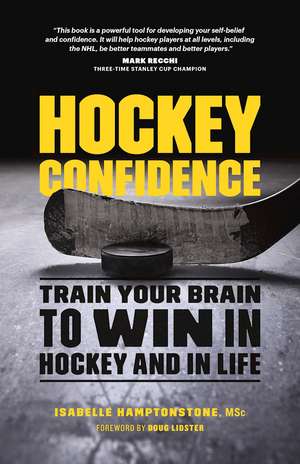 Hockey Confidence: Train Your Brain to Win in Hockey and in Life de Isabelle Hamptonstone MSc.