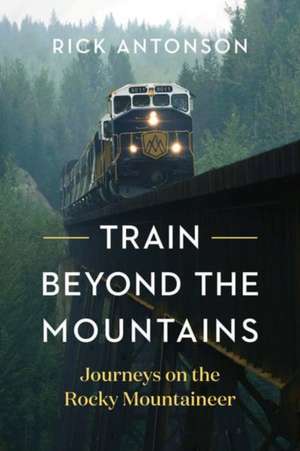 Train Beyond the Mountains de Rick Antonson