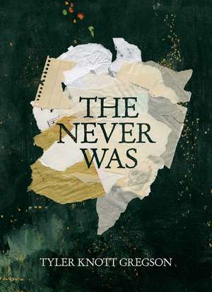 The Never Was de Tyler Knott Gregson