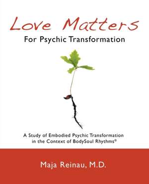 Love Matters For Psychic Transformation de Maja Reinau