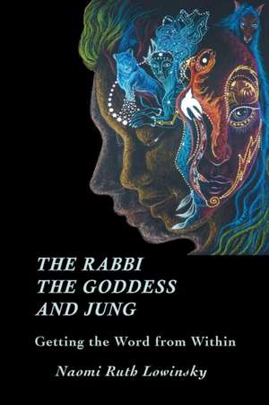 The Rabbi, the Goddess, and Jung de Naomi Ruth Lowinsky