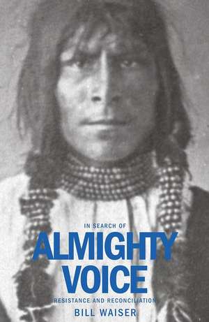 In Search of Almighty Voice de Bill Waiser