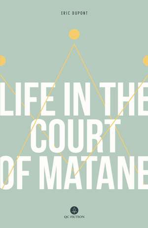 Life in the Court of Matane de Eric Dupoint