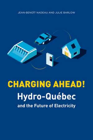 Charging Ahead: Hydro-Québec and the Future of Electricity de Julie Barlow