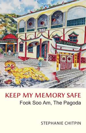 Keep My Memory Safe: Fook Soo Am, the Pagoda de Stephanie Chitpin