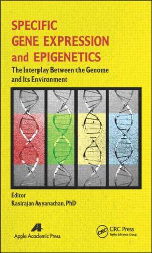 Specific Gene Expression and Epigenetics: The Interplay Between the Genome and Its Environment de Kasirajan Ayyanathan