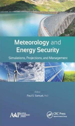 Meteorology and Energy Security: Simulations, Projections, and Management de Paul S. Samuel