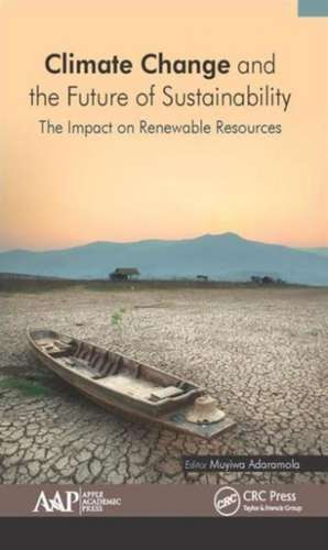 Climate Change and the Future of Sustainability: The Impact on Renewable Resources de Muyiwa Adaramola