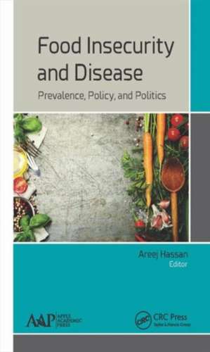 Food Insecurity and Disease: Prevalence, Policy, and Politics de Areej Hassan