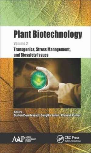 Plant Biotechnology, Volume 2: Transgenics, Stress Management, and Biosafety Issues de Sangita Sahni