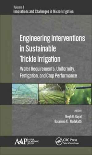 Engineering Interventions in Sustainable Trickle Irrigation: Irrigation Requirements and Uniformity, Fertigation, and Crop Performance de Megh R. Goyal