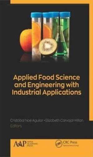 Applied Food Science and Engineering with Industrial Applications de Cristóbal Noé Aguilar