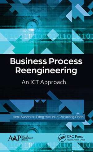 Business Process Reengineering: An ICT Approach de Heru Susanto