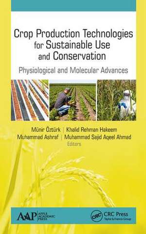 Crop Production Technologies for Sustainable Use and Conservation: Physiological and Molecular Advances de Munir Ozturk