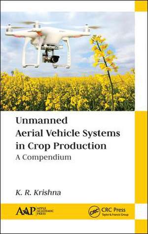 Unmanned Aerial Vehicle Systems in Crop Production: A Compendium de K. R. Krishna