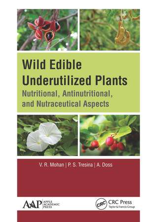 Wild Edible Underutilized Plants: Nutritional, Antinutritional, and Nutraceutical Aspects de V. R. Mohan