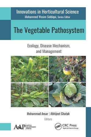 The Vegetable Pathosystem: Ecology, Disease Mechanism, and Management de Mohammad Ansar