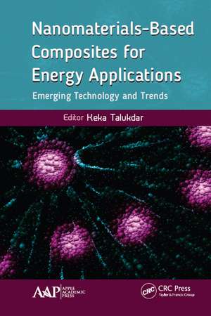 Nanomaterials-Based Composites for Energy Applications: Emerging Technology and Trends de Keka Talukdar