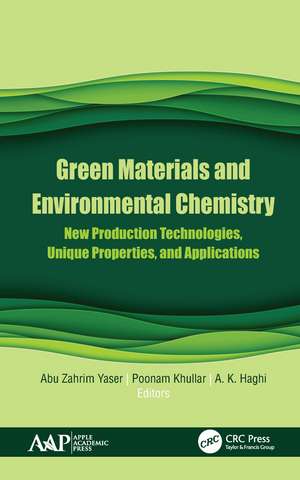 Green Materials and Environmental Chemistry: New Production Technologies, Unique Properties, and Applications de Abu Zahrim Yaser