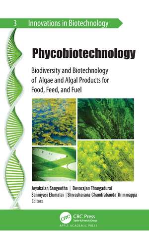 Phycobiotechnology: Biodiversity and Biotechnology of Algae and Algal Products for Food, Feed, and Fuel de Jeyabalan Sangeetha