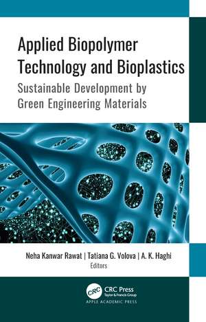 Applied Biopolymer Technology and Bioplastics: Sustainable Development by Green Engineering Materials de Neha Kanwar Rawat