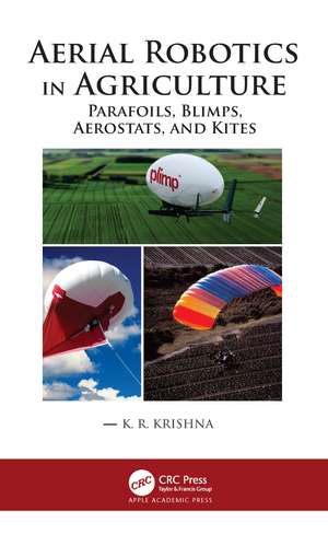 Aerial Robotics in Agriculture: Parafoils, Blimps, Aerostats, and Kites de K. R. Krishna