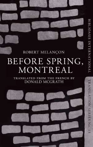 Before Spring, Montreal: Selected Essays de Robert Melancon