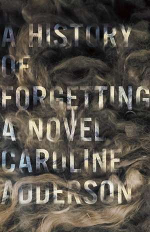 A History of Forgetting de Caroline Adderson