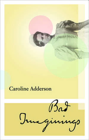 Bad Imaginings de Caroline Adderson