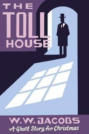 The Toll House: A Ghost Story for Christmas de W. W. Jacobs