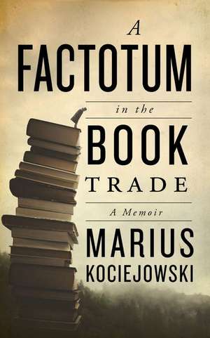 Factotum in the Book Trade de Marius Kociejowski