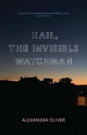 Hail, The Invisible Watchman de Alexandra Oliver