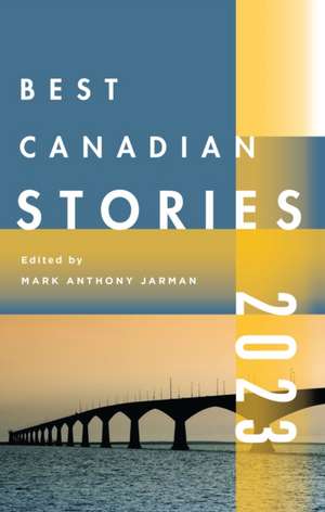 Best Canadian Stories 2023 de Mark Anthony Jarman