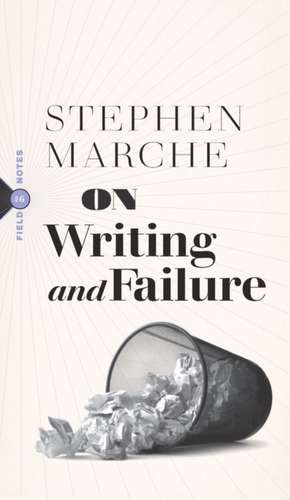 On Writing and Failure de Stephen Marche