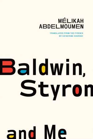 Baldwin, Styron, and Me de Mélikah Abdelmoumen